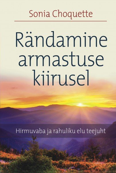 Rändamine armastuse kiirusel. Hirmuvaba ja rahuliku elu teejuht