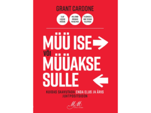 Müü ise või müüakse sulle. Kuidas saavutada enda elus ja äris juhtpositsioon
