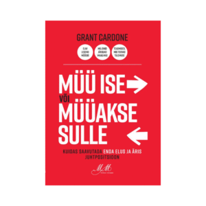 Müü ise või müüakse sulle. Kuidas saavutada enda elus ja äris juhtpositsioon
